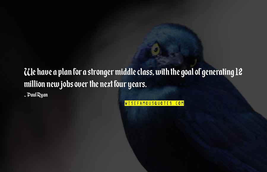 Goal And Plan Quotes By Paul Ryan: We have a plan for a stronger middle