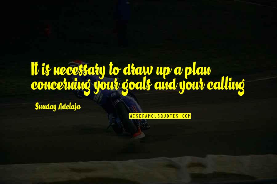 Goal And Plan Quotes By Sunday Adelaja: It is necessary to draw up a plan