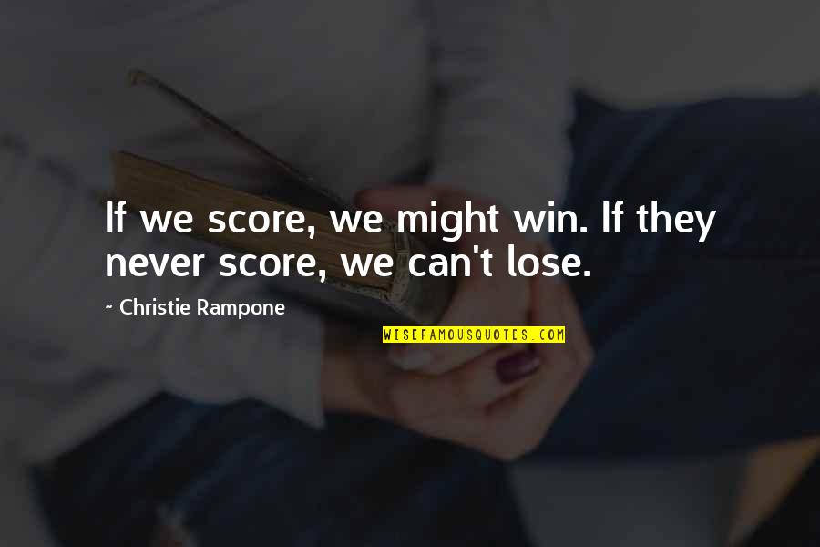 Goal Chasing Quotes By Christie Rampone: If we score, we might win. If they Goal Chasing Quotes By Christie Rampone: If we score, we might win. If they