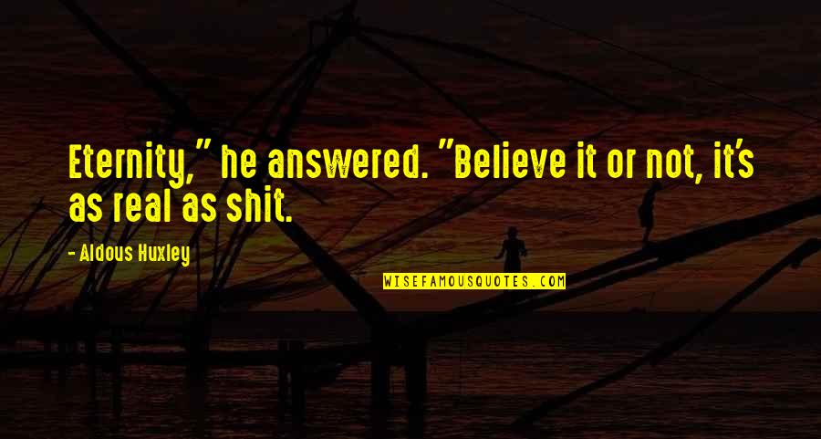 Goal Digging Quotes By Aldous Huxley: Eternity," he answered. "Believe it or not, it's