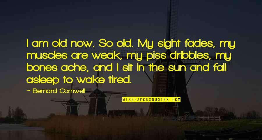 Goal Digging Quotes By Bernard Cornwell: I am old now. So old. My sight