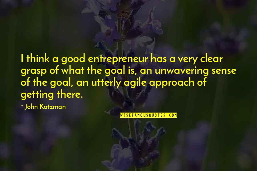 Goal Getting Quotes By John Katzman: I think a good entrepreneur has a very Goal Getting Quotes By John Katzman: I think a good entrepreneur has a very