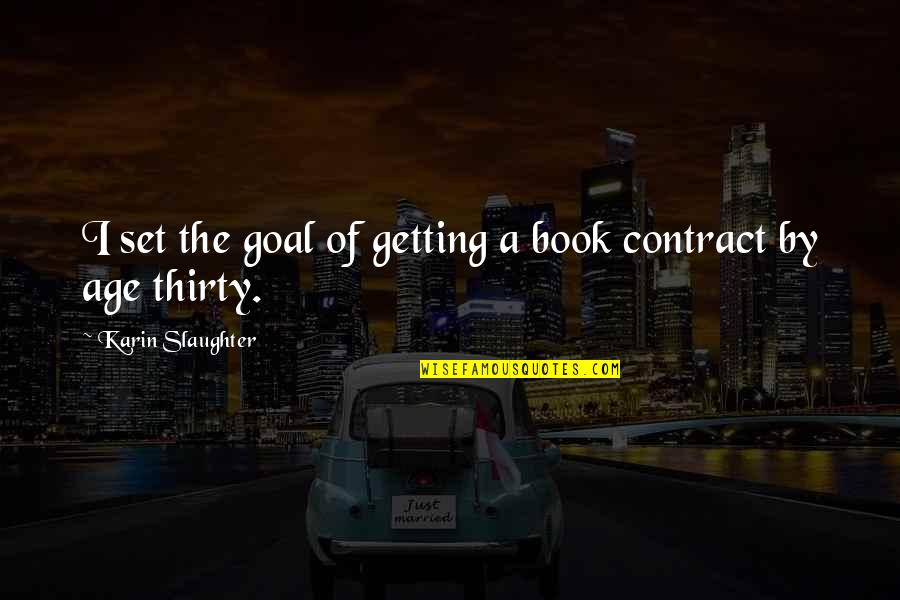 Goal Getting Quotes By Karin Slaughter: I set the goal of getting a book Goal Getting Quotes By Karin Slaughter: I set the goal of getting a book