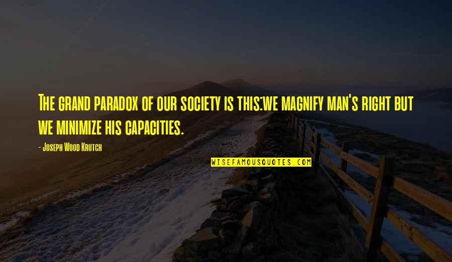 Goal Hitting Quotes By Joseph Wood Krutch: The grand paradox of our society is this:we