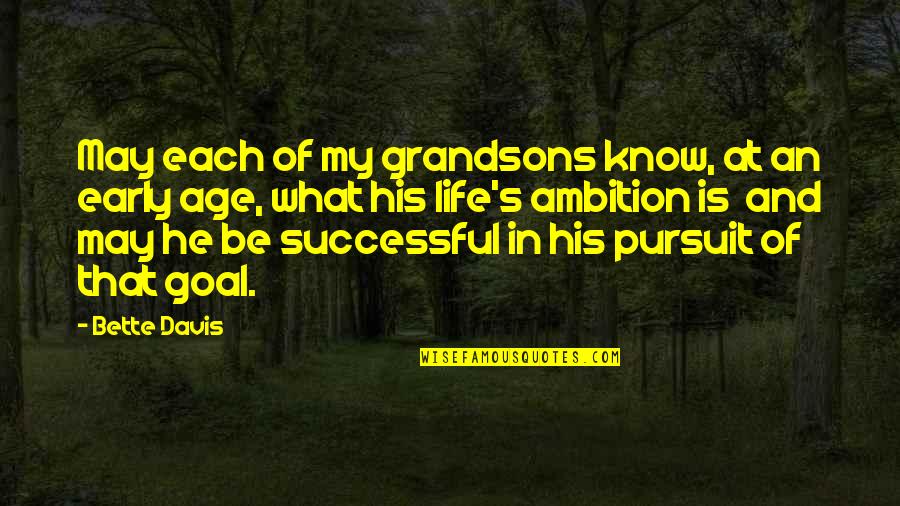 Goal In Life Quotes By Bette Davis: May each of my grandsons know, at an