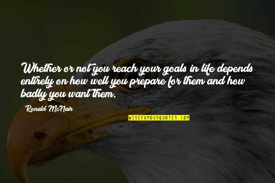 Goal In Life Quotes By Ronald McNair: Whether or not you reach your goals in