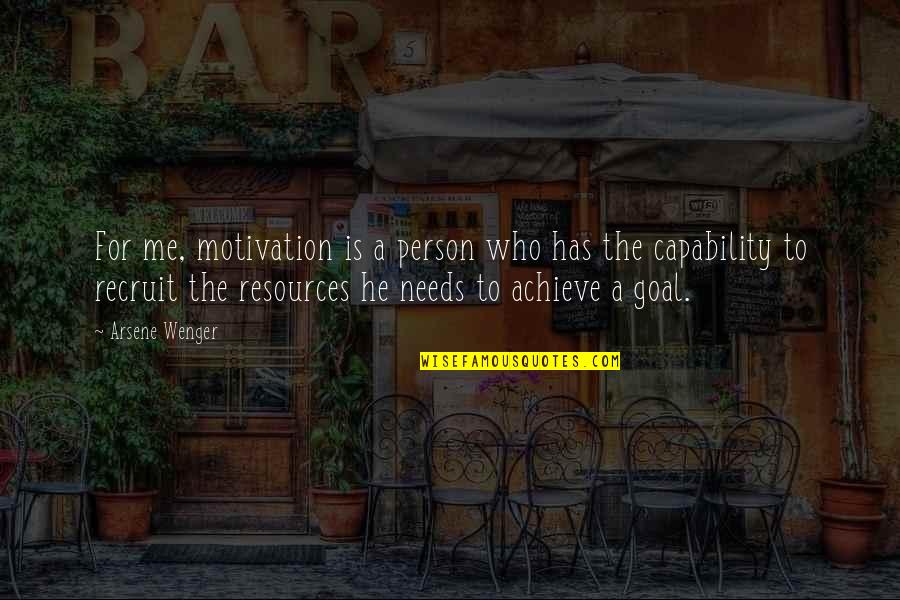 Goal Motivation Quotes By Arsene Wenger: For me, motivation is a person who has