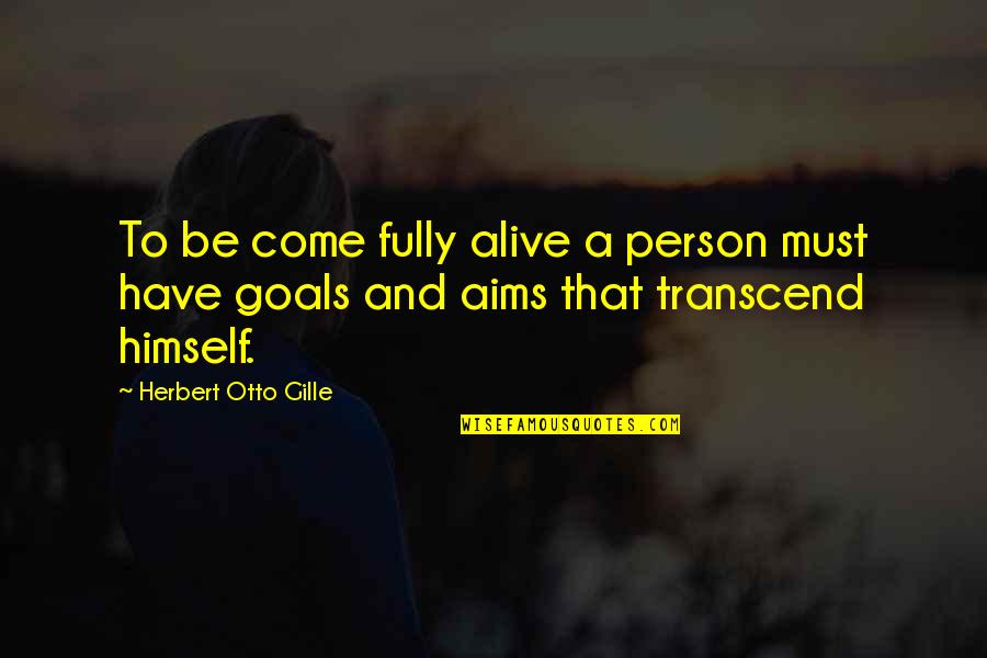 Goal Motivation Quotes By Herbert Otto Gille: To be come fully alive a person must