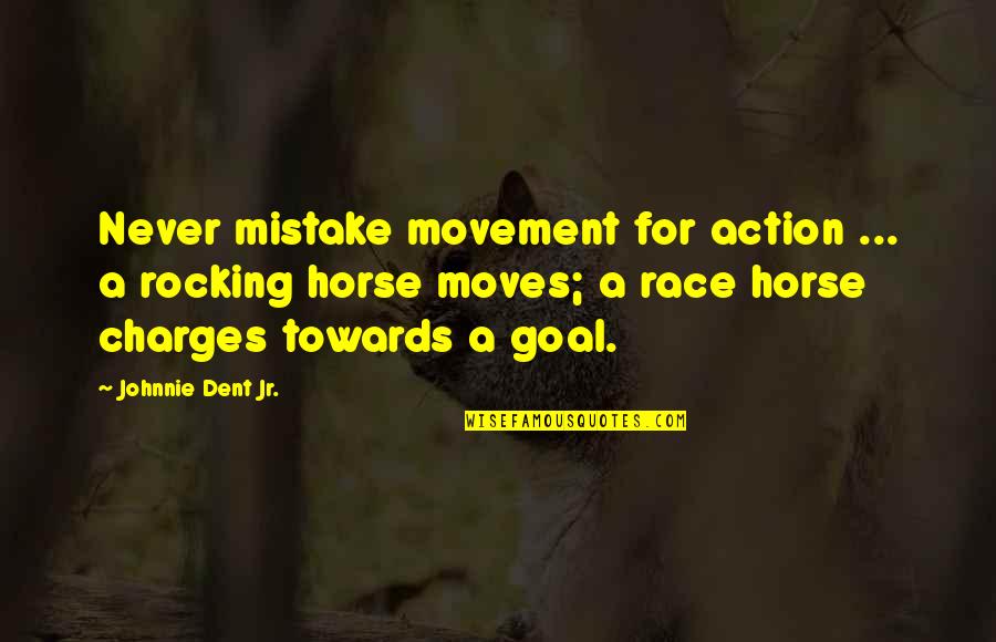 Goal Motivation Quotes By Johnnie Dent Jr.: Never mistake movement for action ... a rocking