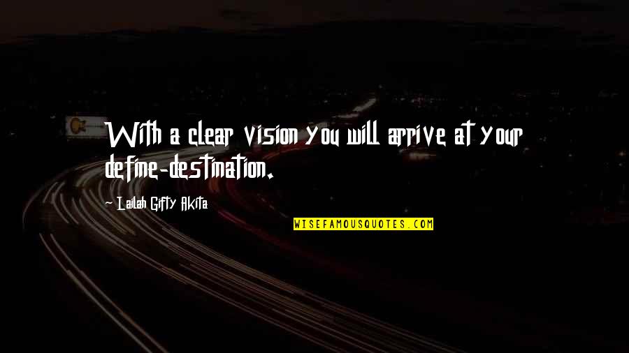 Goal Motivation Quotes By Lailah Gifty Akita: With a clear vision you will arrive at