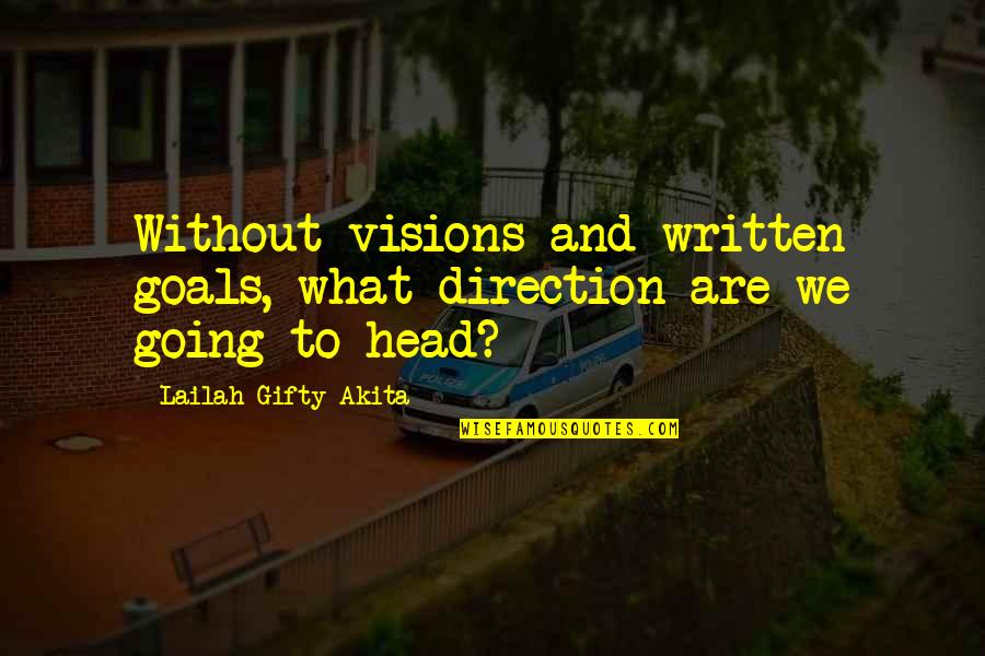 Goal Motivation Quotes By Lailah Gifty Akita: Without visions and written goals, what direction are Goal Motivation Quotes By Lailah Gifty Akita: Without visions and written goals, what direction are