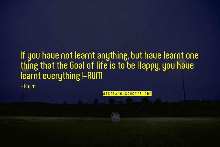 Goal Motivation Quotes By R.v.m.: If you have not learnt anything, but have