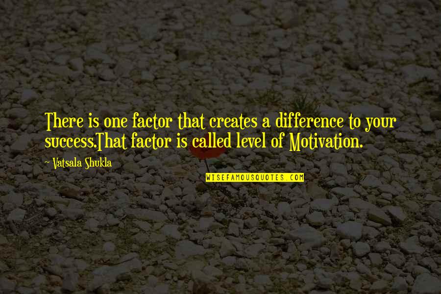 Goal Motivation Quotes By Vatsala Shukla: There is one factor that creates a difference