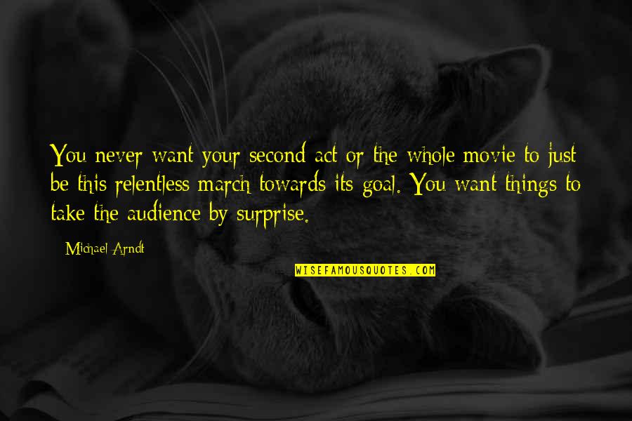 Goal Movie Quotes By Michael Arndt: You never want your second act or the