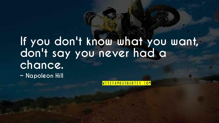 Goal Napoleon Hill Quotes By Napoleon Hill: If you don't know what you want, don't