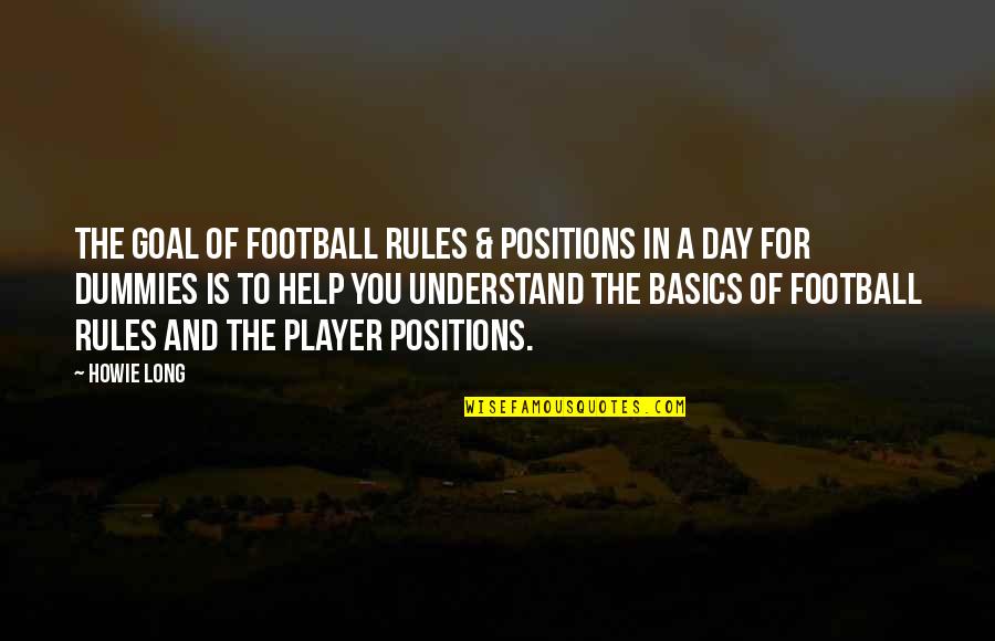 Goal Of The Day Quotes By Howie Long: The goal of Football Rules & Positions In Goal Of The Day Quotes By Howie Long: The goal of Football Rules & Positions In