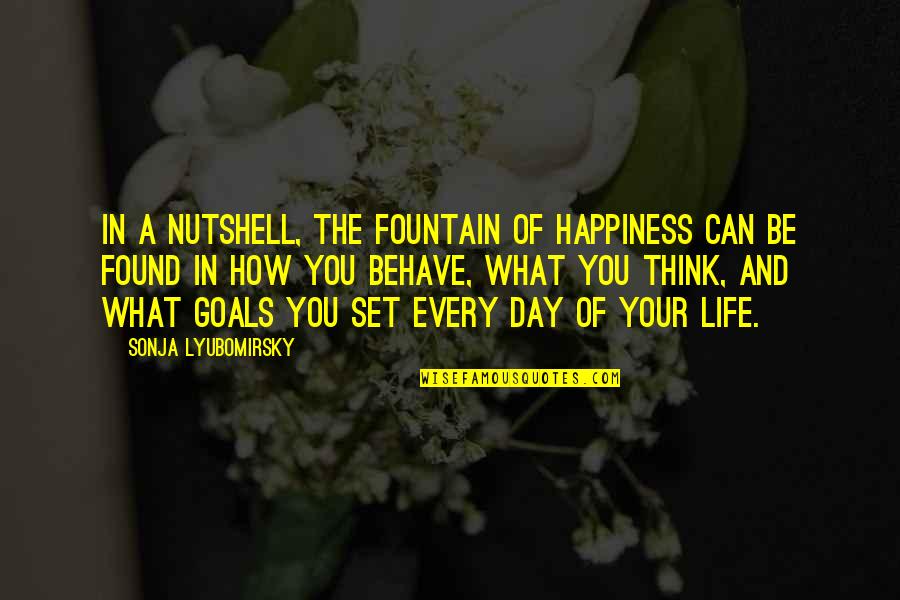 Goal Of The Day Quotes By Sonja Lyubomirsky: In a nutshell, the fountain of happiness can Goal Of The Day Quotes By Sonja Lyubomirsky: In a nutshell, the fountain of happiness can