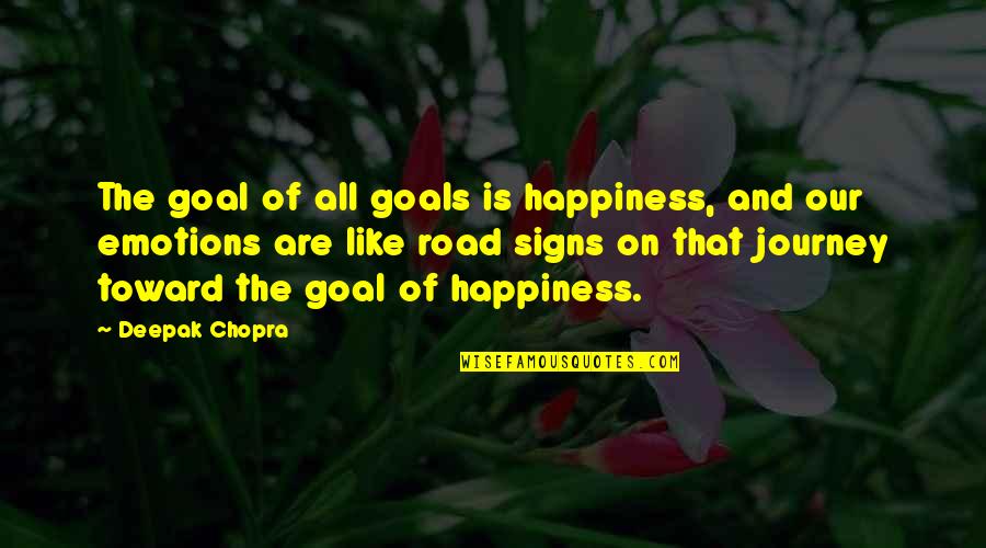 Goal On Quotes By Deepak Chopra: The goal of all goals is happiness, and