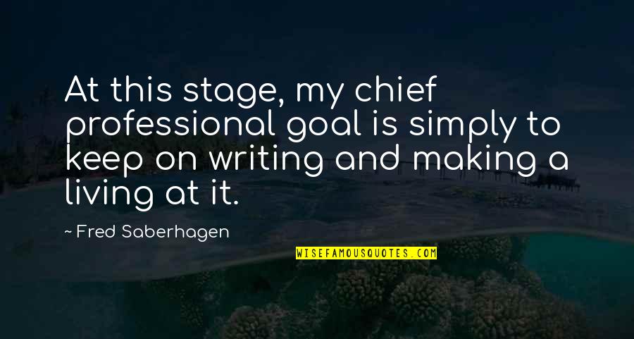 Goal On Quotes By Fred Saberhagen: At this stage, my chief professional goal is