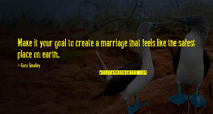 Goal On Quotes By Gary Smalley: Make it your goal to create a marriage