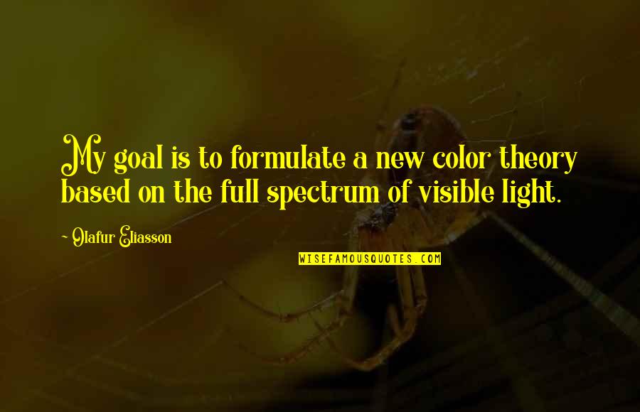 Goal On Quotes By Olafur Eliasson: My goal is to formulate a new color Goal On Quotes By Olafur Eliasson: My goal is to formulate a new color