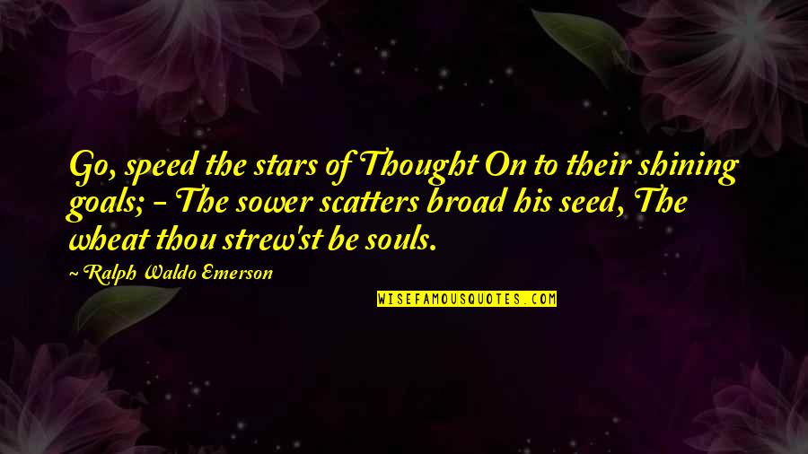 Goal On Quotes By Ralph Waldo Emerson: Go, speed the stars of Thought On to