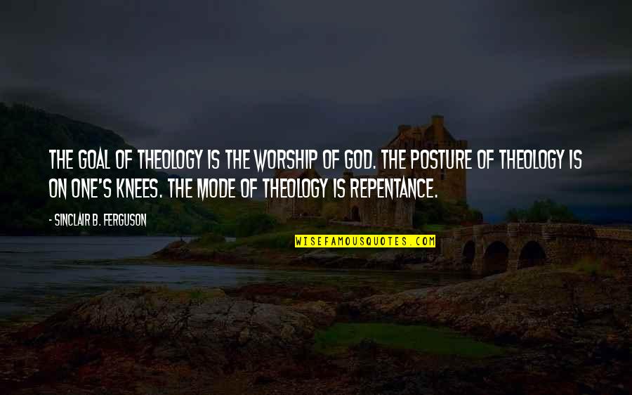 Goal On Quotes By Sinclair B. Ferguson: The goal of theology is the worship of