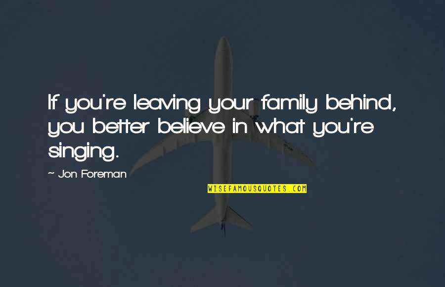 Goal Orientation Quotes By Jon Foreman: If you're leaving your family behind, you better