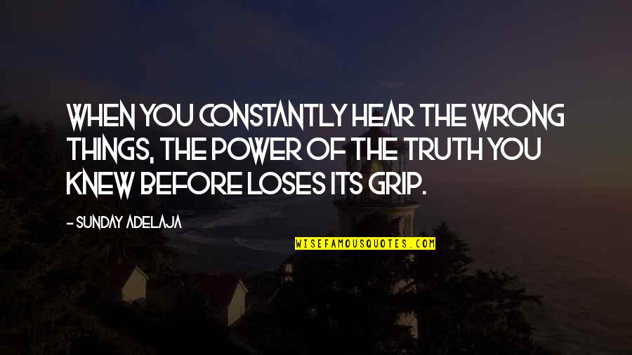 Goal Orientation Quotes By Sunday Adelaja: When you constantly hear the wrong things, the Goal Orientation Quotes By Sunday Adelaja: When you constantly hear the wrong things, the