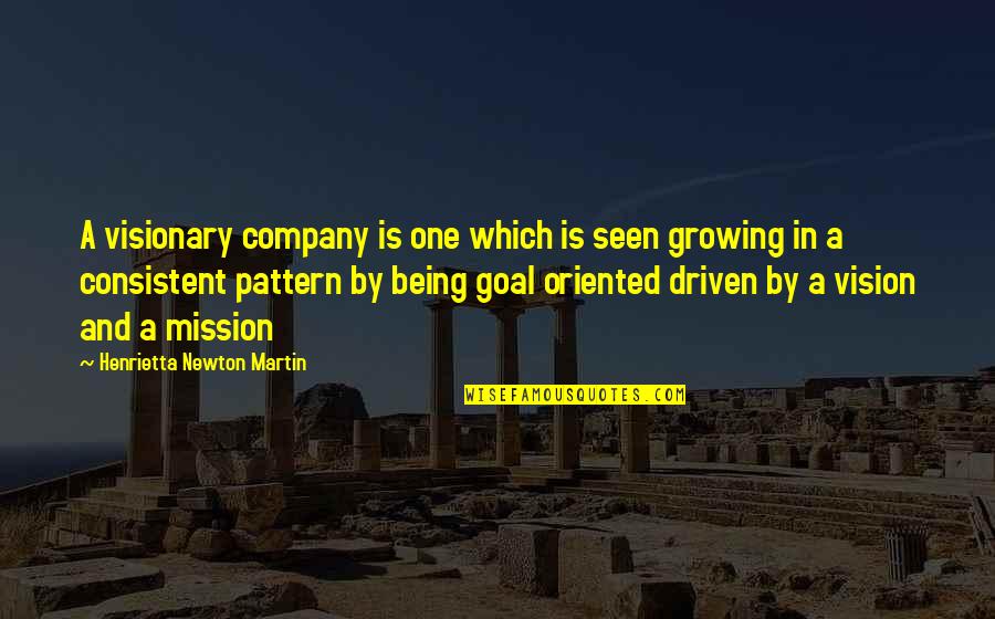 Goal Oriented Quotes By Henrietta Newton Martin: A visionary company is one which is seen