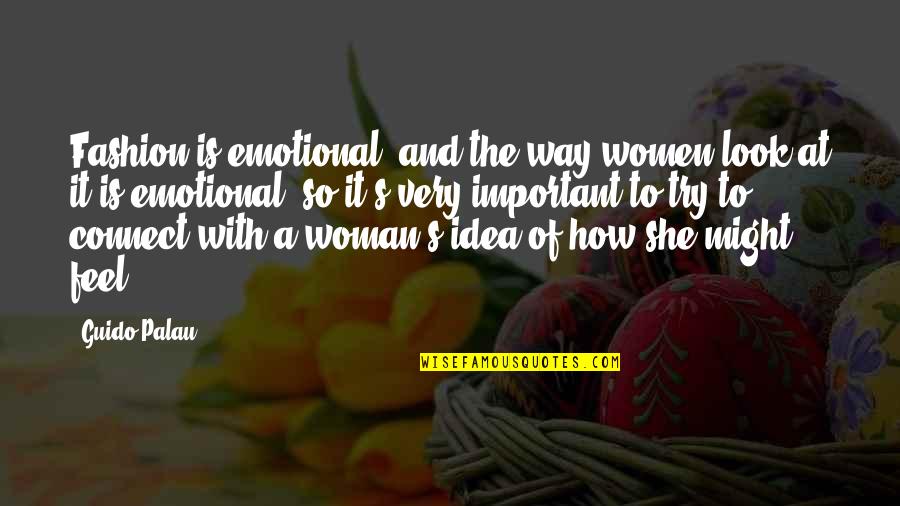 Goal Post Quotes By Guido Palau: Fashion is emotional, and the way women look Goal Post Quotes By Guido Palau: Fashion is emotional, and the way women look