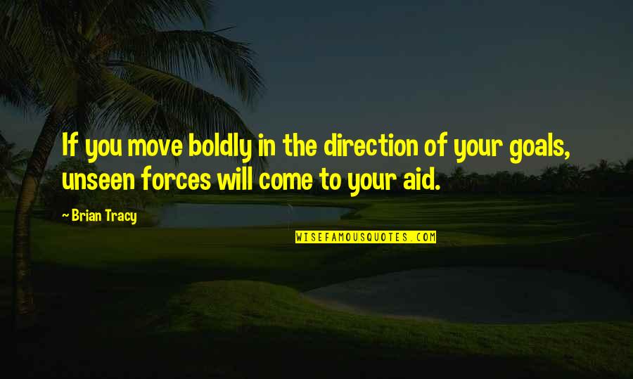 Goal" Quotes By Brian Tracy: If you move boldly in the direction of