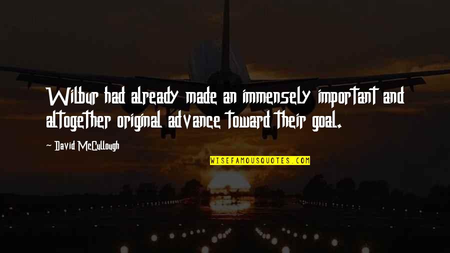 Goal" Quotes By David McCullough: Wilbur had already made an immensely important and