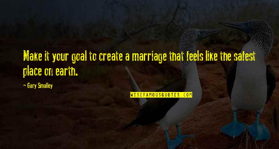 Goal" Quotes By Gary Smalley: Make it your goal to create a marriage