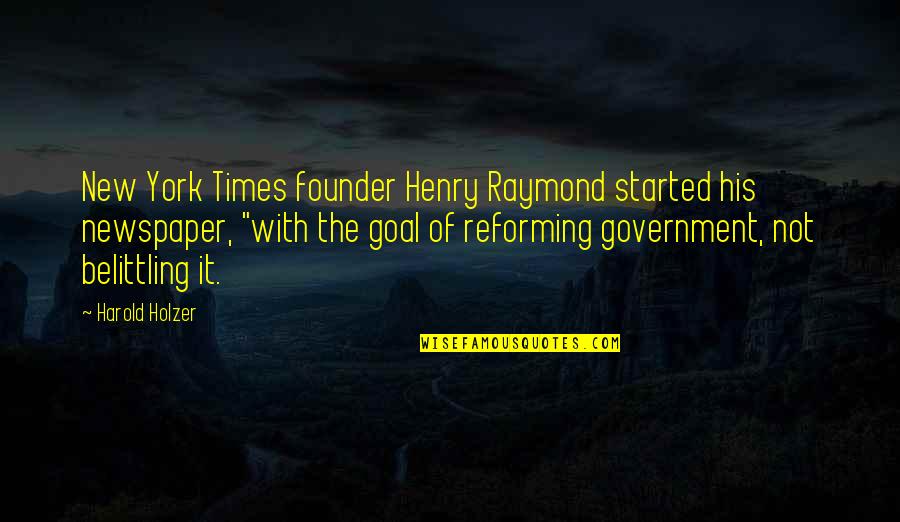 Goal" Quotes By Harold Holzer: New York Times founder Henry Raymond started his