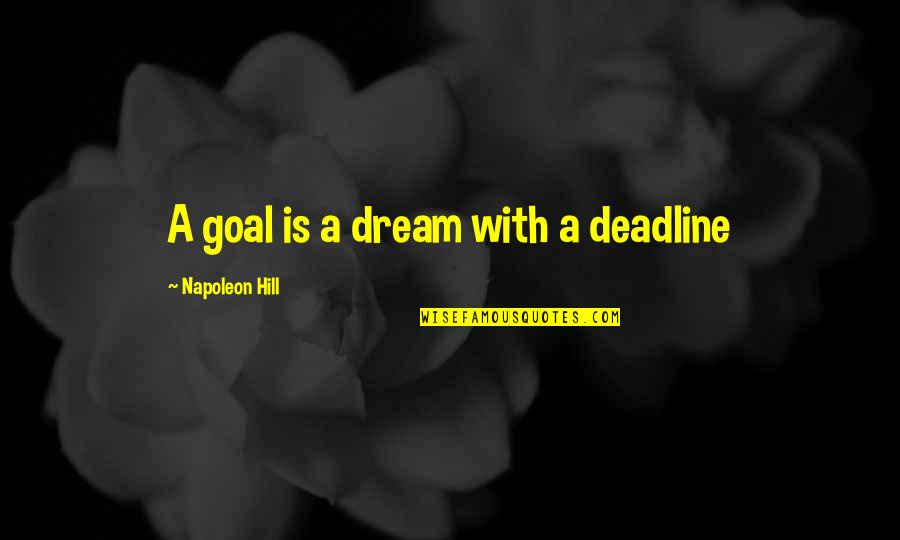 Goal" Quotes By Napoleon Hill: A goal is a dream with a deadline