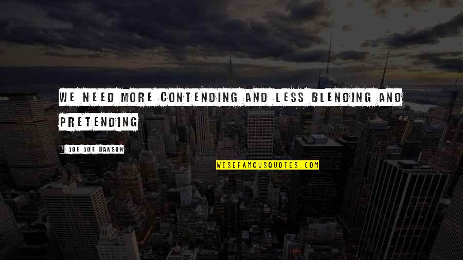 Goal Quotations Quotes By Joe Joe Dawson: We need more Contending and less Blending and