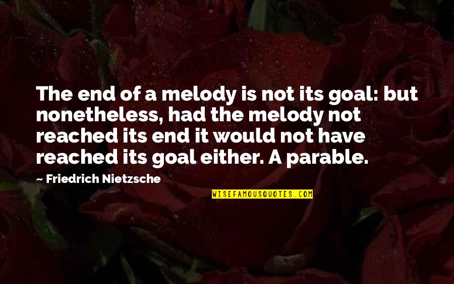 Goal Reached Quotes By Friedrich Nietzsche: The end of a melody is not its