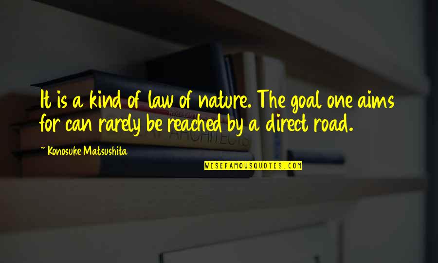 Goal Reached Quotes By Konosuke Matsushita: It is a kind of law of nature.