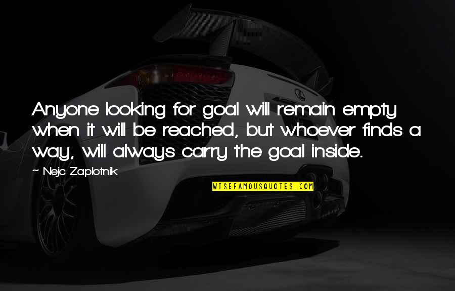 Goal Reached Quotes By Nejc Zaplotnik: Anyone looking for goal will remain empty when Goal Reached Quotes By Nejc Zaplotnik: Anyone looking for goal will remain empty when
