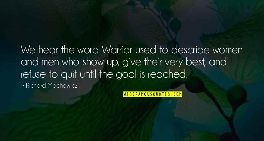 Goal Reached Quotes By Richard Machowicz: We hear the word Warrior used to describe