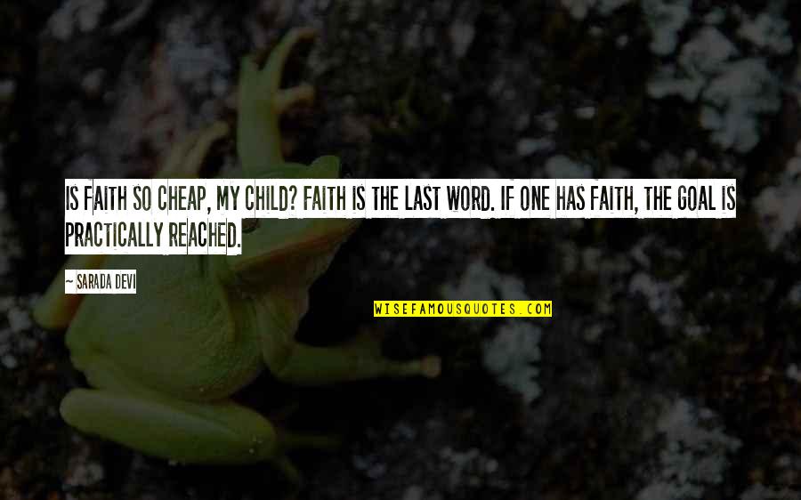Goal Reached Quotes By Sarada Devi: Is faith so cheap, my child? Faith is