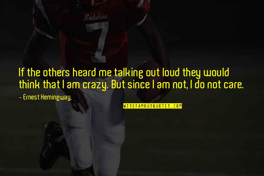 Goal Scoring Drills Quotes By Ernest Hemingway,: If the others heard me talking out loud