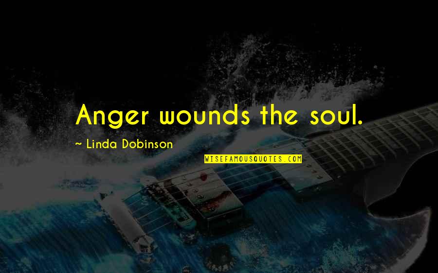 Goal Scoring Quotes By Linda Dobinson: Anger wounds the soul.