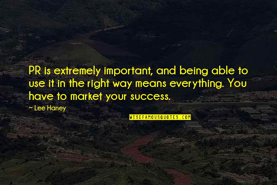 Goal Setting At Work Quotes By Lee Haney: PR is extremely important, and being able to