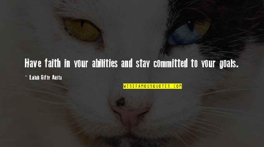 Goal Setting In Life Quotes By Lailah Gifty Akita: Have faith in your abilities and stay committed