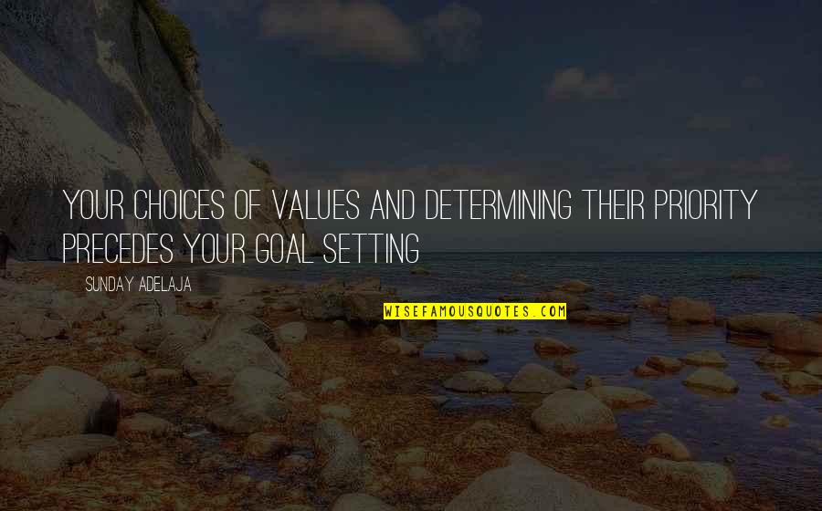 Goal Setting In Life Quotes By Sunday Adelaja: Your choices of values and determining their priority