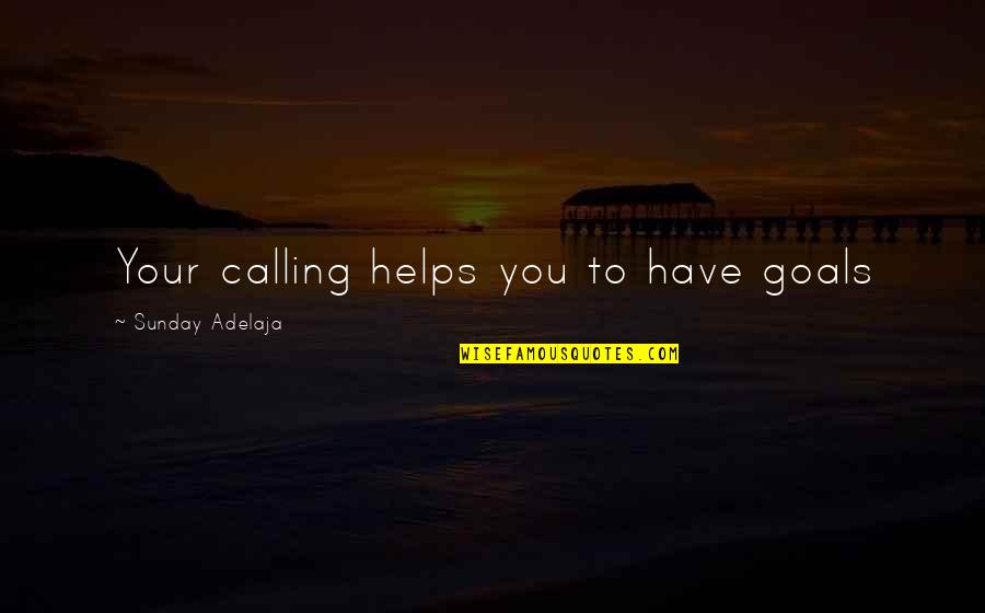 Goal Setting In Life Quotes By Sunday Adelaja: Your calling helps you to have goals