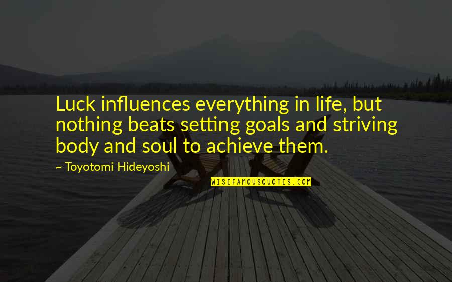 Goal Setting In Life Quotes By Toyotomi Hideyoshi: Luck influences everything in life, but nothing beats