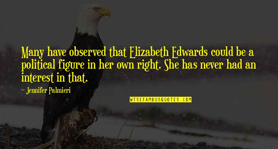 Goal Setting Quote Quotes By Jennifer Palmieri: Many have observed that Elizabeth Edwards could be